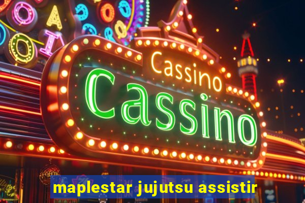 maplestar jujutsu assistir